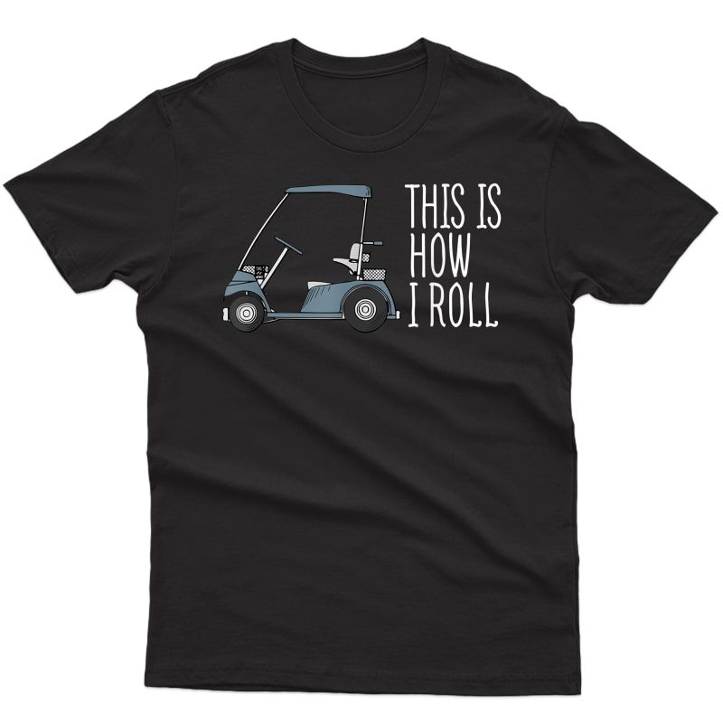 This Is How I Roll Golf Cart T-shirt Funny Golfers Shirts T-shirt