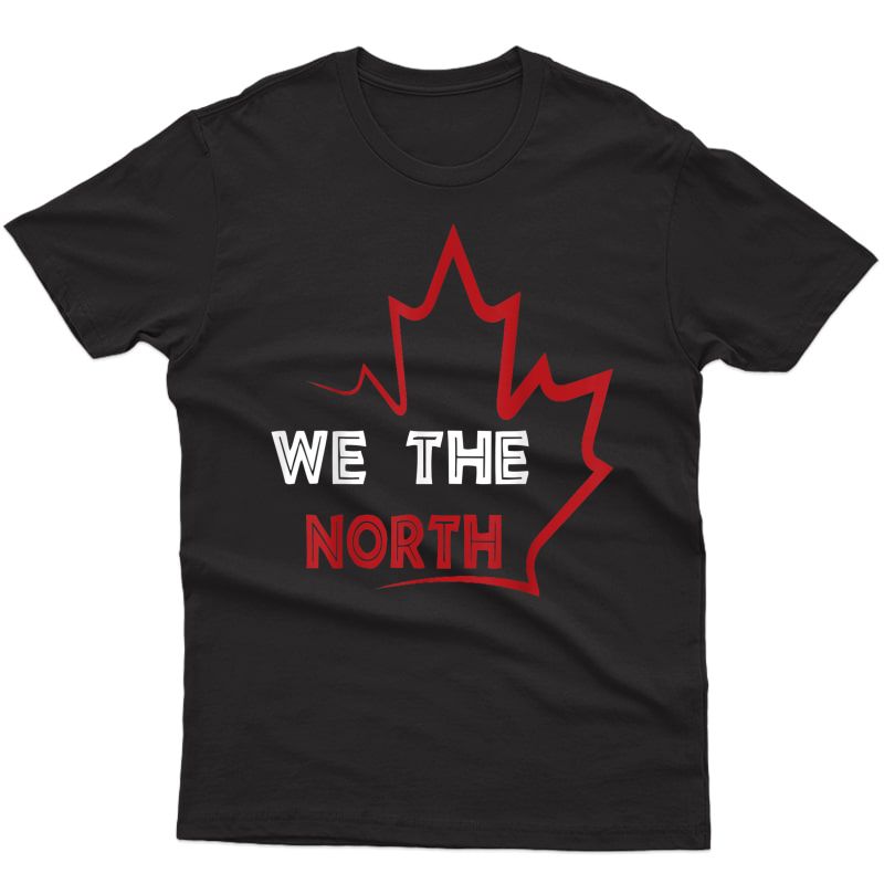 We The - North Basketball T-shirt Canada T-shirt Gift