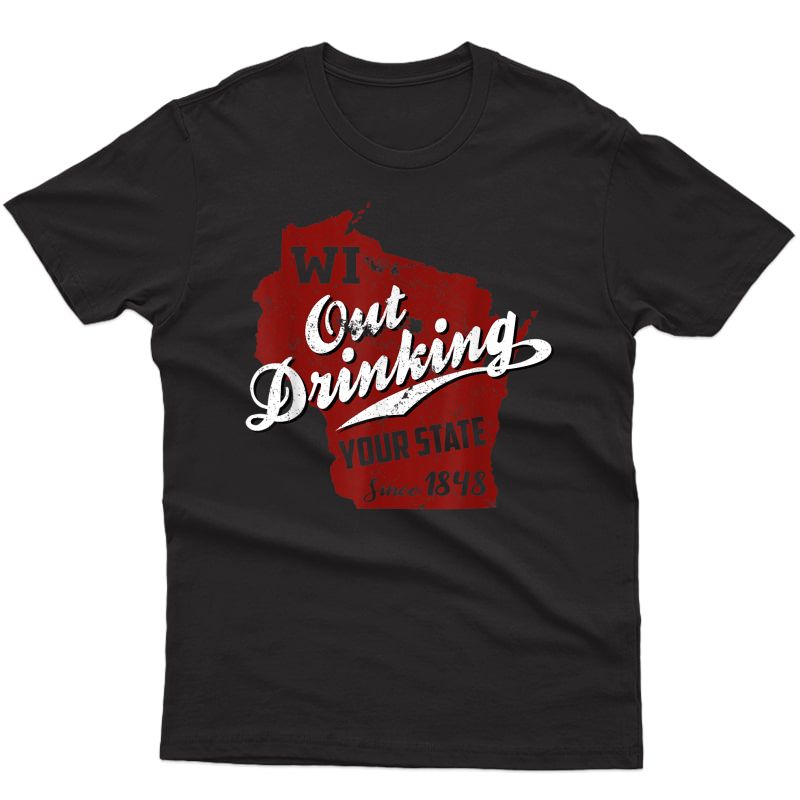 Wisconsin Out Drinking Your State 1848 Beer Gift T-shirt