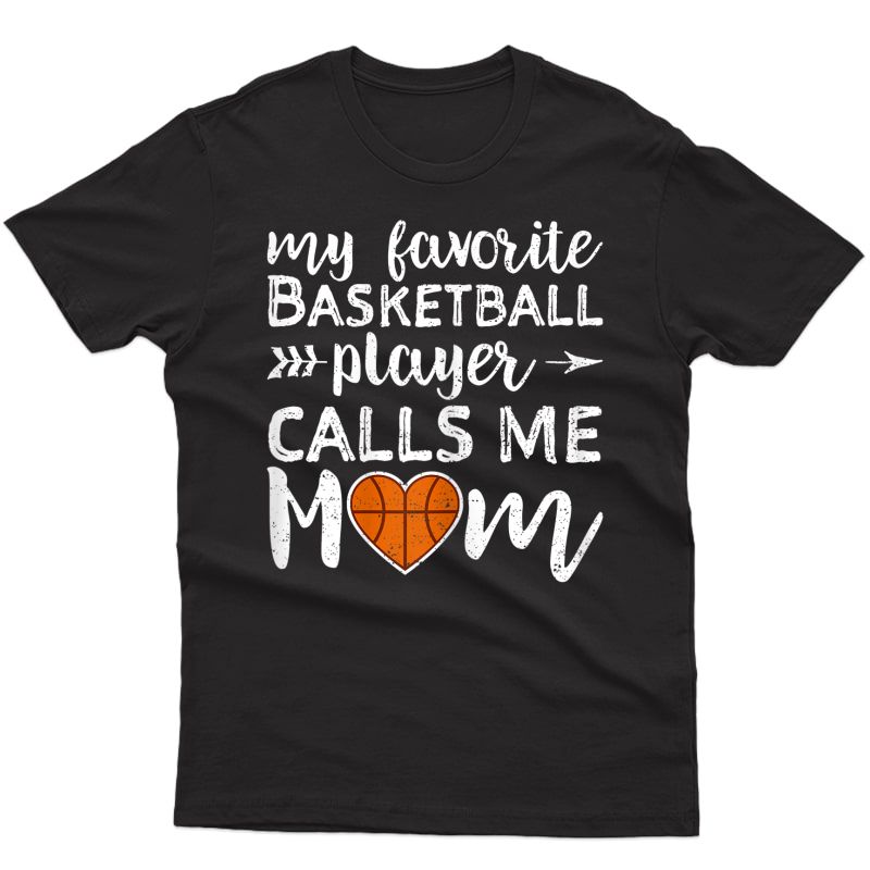  Basketball Mom My Favorite Basketball Player Calls Me Mom T-shirt