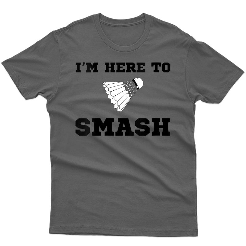  Funny Badminton Quote Smash Shuttlecock Birdie T-shirt