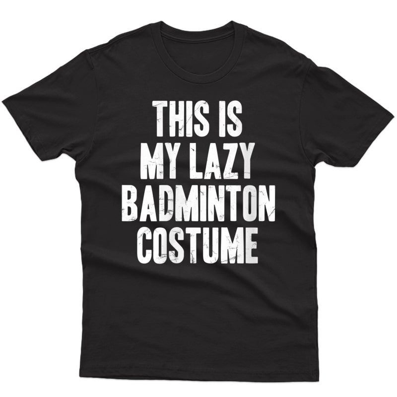  This Is My Lazy Badminton Costume Halloween Gift T-shirt