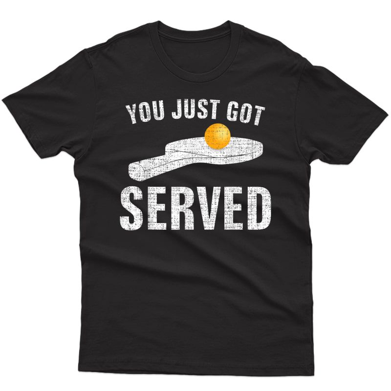 You Just Got Served Table Tennis Shirt Funny Ping Pong Gift